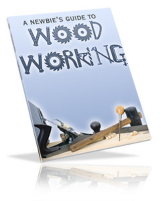 Product picture **NEW** A Newbies Guide To Wood Working  WIth Master Resale Rights 