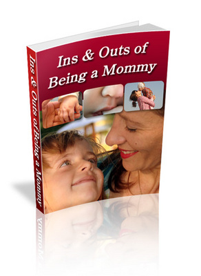 Product picture *NEW*  Ins and Outs of Being a Mommy eBook With Master Resale Rights