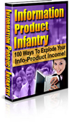 Product picture **NEW** Information Product Infantry - 100 Ways To Explode Your Info-Product Income ! Master Resale Rights included.