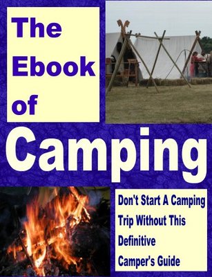 Product picture *NEW* The Ebook of Camping  Dont Start A Camping Trip Without This Definitive Camping Guide , Resale Rights Included.