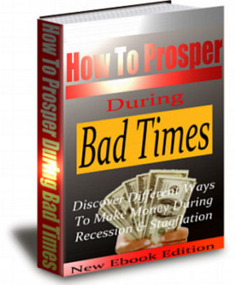 Product picture *NEW* How to Prosper During Bad Times ! Private Labels Rights Included.